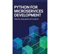 Python for Microservices Development: Step-by-Step Guide and Projects (High-Performance & Mobile Development Projects Series)