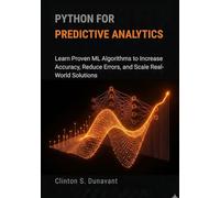 Python for Predictive Analytics: Learn Proven ML Algorithms to Increase Accuracy, Reduce Errors, and Scale Real-World Solutions (AI & Applied ML)