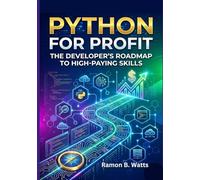 Python for Profit: The Developer’s Roadmap to High-Paying Skills
