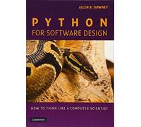 Python for Software Design – How to Think Like a Computer Scientist