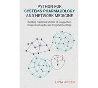 Python for Systems Pharmacology and Network Medicine: Building Predictive Models of Drug Action, Disease Networks, and Polypharmacology