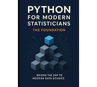 Python for the Modern Statistician: Transitioning from R to Python for Data Science, Statistical Analysis, and Reproducible Research (Python For Modern Statisticians)