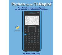 Python for the TI-Nspire ™: Powerful Python programs and games for the TI-Nspire ™ CX II technology calculator (Python Programming for ... Fun Programs for students and adults alike!)