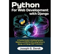 Python for Web Development with Django: A Practical Guide to Building Dynamic Websites and RESTful APIs Using Python 3, Django, and Django REST ... ... how to learn python programming language)