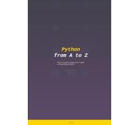 Python from A to Z: The Complete Beginner's Guide to Mastering Python