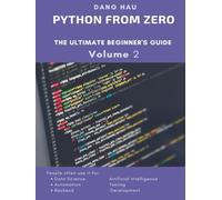 Python from Zero :The Ultimate Beginner's Guide Volume 2: Learn to build everything from simple scripts to advanced applications with hands-on OOP practice and over 98 real-world coding examples.