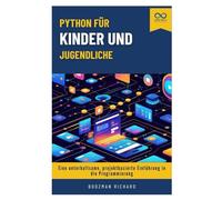 Python für Kinder und Jugendliche: Eine unterhaltsame, projektbasierte Einführung in die Programmierung