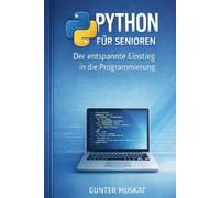 Python für Senioren: Der entspannte Einstieg in die Programmierung