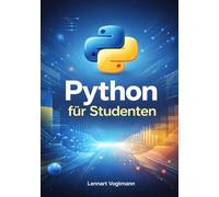 Python für Studenten: Ein vollständiger Hochschulleitfaden für Programmierung, Problemlösung und akademische Projekte