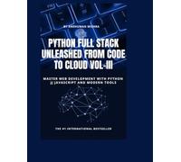 Python Full Stack Unleashed From Code to Cloud VOL-III (Python and data science Full Stack with project total 7 book)