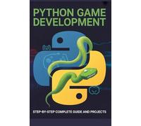 Python Game Development: Step-by-Step Complete Guide and Projects (Step-by-Step Programming & Project Series)