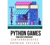 Python Games from Zero to Proficiency (Intermediate): A step-by-step guide to coding your first shooter game with Python