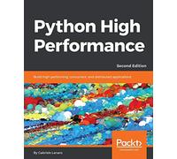 Python High Performance: Build high-performing, concurrent, and distributed applications, 2nd Edition