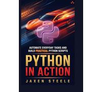 Python in Action: Automate Everyday Tasks and Build Practical Python Scripts