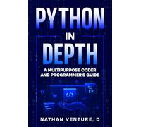 Python in Depth: A Multipurpose Coder and Programmer's Guide