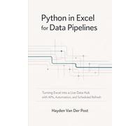 Python in Excel for Data Pipelines: Turning Excel into a Live Data Hub with APIs, Automation, and Scheduled Refresh: 14 (Excel with Python)