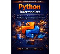 Python in Production: APIs, databases, Docker, security and performance. From Python programmer to professional developer. (PYTHON FROM SCRATCH)