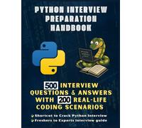 Python Interview Preparation Handbook: 500 Interview Questions & Answers| 200 Real World Scenario Coding Examples| Python Developer|Scripting & ... Preparation (Information Technology Books)