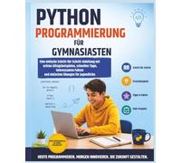 Python leicht gemacht für Schüler weiterführender Schulen: Ein leicht verständlicher Schritt-für-Schritt-Leitfaden für Anfänger zum Erlernen von ... Alltag (Beginners Computer Language Series)