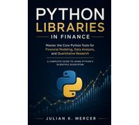 Python Libraries in Finance: Master the Core Python Tools for Financial Modeling, Data Analysis, and Quantitative Research: A Complete Guide to Using ... Python Library Masterclass Series)