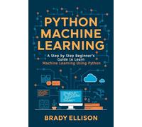 Python Machine Learning: A Step by Step Beginner’s Guide to Learn Machine Learning Using Python: 3 (Programming Languages for Beginners)