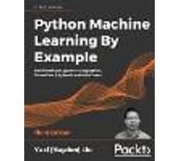Python Machine Learning By Example: Build intelligent systems using Python, TensorFlow 2, PyTorch, and scikit-learn, 3rd Edition