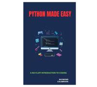 Python Made Easy: A No-Fluff Introduction to Coding