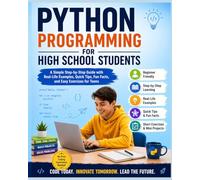 Python Made Easy for High School Students: An Easy Step-by-Step Guide for Beginners to Build Coding Skills with Fun Projects and Real-Life Examples (Pinnacle Computer Language Series)