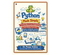 Python Made Simple: The Easy Way to Learn Programming: Learn Python from zero: Clearly, confidently, and the way you actually understand