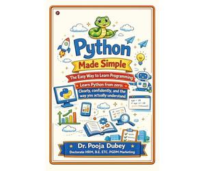 Python Made Simple: The Easy Way to Learn Programming: Learn Python from zero: Clearly, confidently, and the way you actually understand