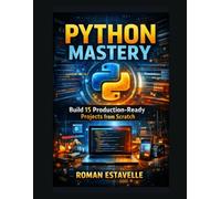 Python Mastery: Build 15 Production-Ready Projects from Scratch