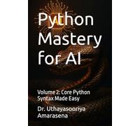 Python Mastery for AI: Volume 2: Core Python Syntax Made Easy