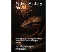 Python Mastery for AI: Volume 6: Deep Learning with Python - From Neural Basics to Intelligent Systems