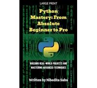 Python Mastery: From Absolute Beginner to Pro