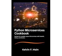 Python Microservices Cookbook: Recipes for scalable, async-first services with FastAPI, Celery, and Docker.