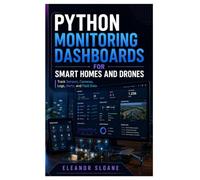 Python Monitoring Dashboards for Smart Homes and Drones: Track Sensors, Cameras, Logs, Alerts, and Field Data