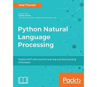 Python Natural Language Processing: Advanced machine learning and deep learning techniques for natural language processing