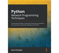 Python Network Programming Techniques: 50 real-world recipes to automate infrastructure networks and overcome networking challenges with Python