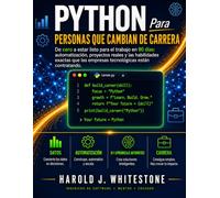 Python Para Personas que cambian de carrera: De cero a estar listo para el trabajo en 90 días: automatización, proyectos reales y las habilidades ... las empresas tecnológicas están contratando.