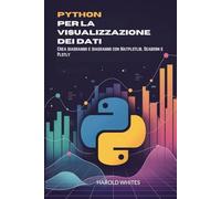 Python per la visualizzazione dei dati: Crea diagrammi e diagrammi con Matplotlib, Seaborn e Plotly