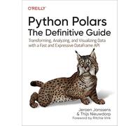 Python Polars: The Definitive Guide: Transforming, Analyzing, and Visualizing Data with a Fast and Expressive Dataframe API