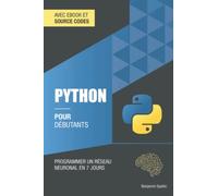Python pour débutants: Programmer un réseau neuronal en 7 jours (technique pour débutants)