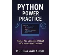 Python Power Practice: Master Key Concepts Through 100+ Hands-On Exercises (Python Practical Series)