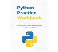 Python Practice Workbook: A Step-by-Step Guide to Learning Python Without a Computer (Practice Workbook Series)