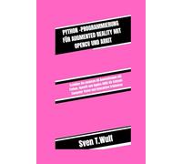 PYTHON-PROGRAMMIERUNG FÜR AUGMENTED REALITY MIT OPENCV UND ARKIT: Erstellen Sie moderne AR-Anwendungen mit Python, OpenCV und Apples ARKit für ... Erlebnisse (Sven T. Wulf Tech world)