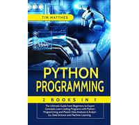 Python Programming: 2 Book in 1: The Ultimate Guide from Beginners to Expert Concepts Learn Coding Programs with Python Programming and Master Data ... Analytics, Data Science and Machine Learning.