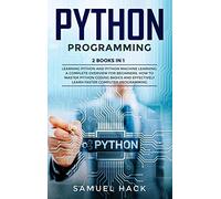 Python Programming: 2 Books in 1: Learning Python and Python Machine Learning. A Complete Overview for Beginners. How to Master Python Coding Basics and Effectively Learn Faster Computer Programming