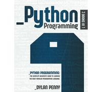 Python Programming: 3 Books in 1: The Complete Beginner’s Guide to Learning the Most Popular Programming Language