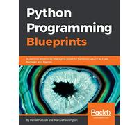 Python Programming Blueprints: Build nine projects by leveraging powerful frameworks such as Flask, Nameko, and Django