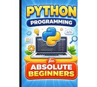 Python Programming for Absolute Beginners